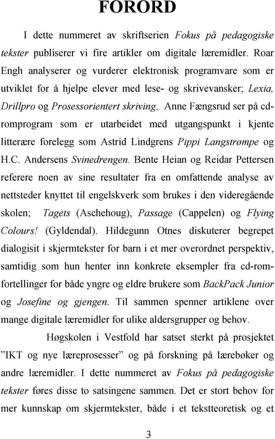 Anne Fængsrud ser på cdromprogram som er utarbeidet med utgangspunkt i kjente litterære forelegg som Astrid Lindgrens Pippi Langstrømpe og H.C. Andersens Svinedrengen.