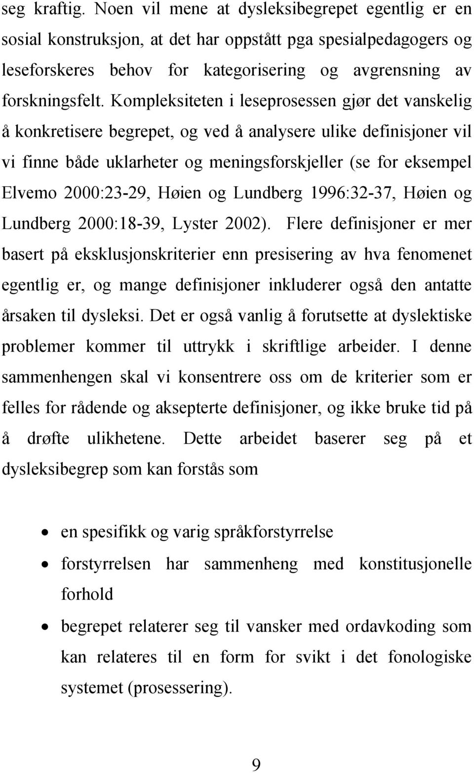 Høien og Lundberg 1996:32-37, Høien og Lundberg 2000:18-39, Lyster 2002).