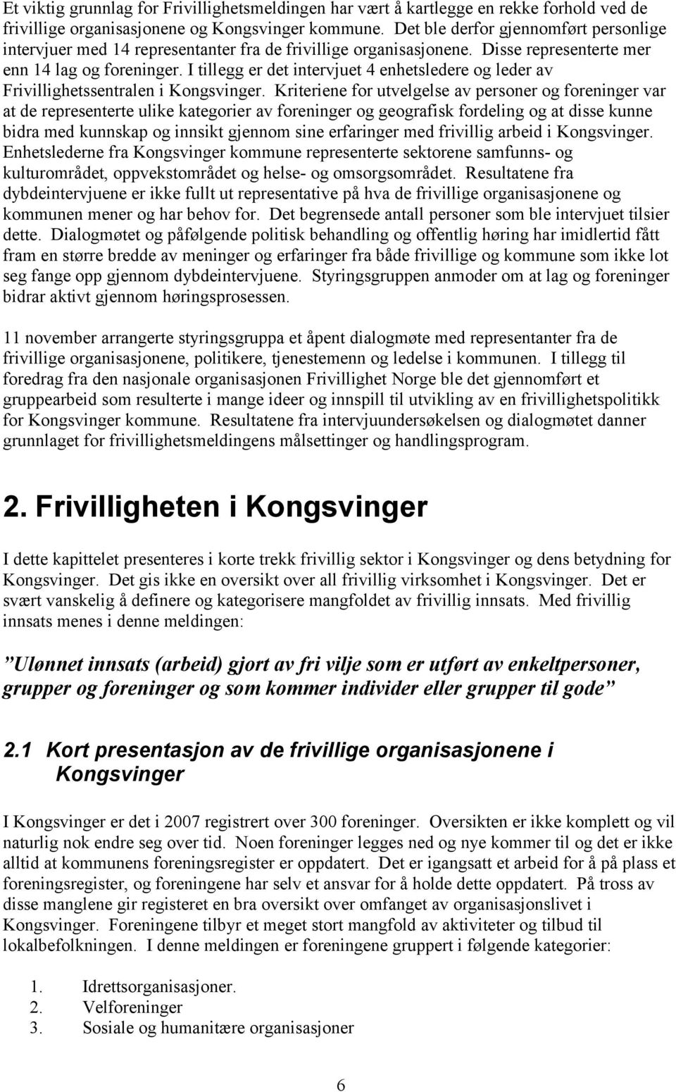 I tillegg er det intervjuet 4 enhetsledere og leder av Frivillighetssentralen i Kongsvinger.