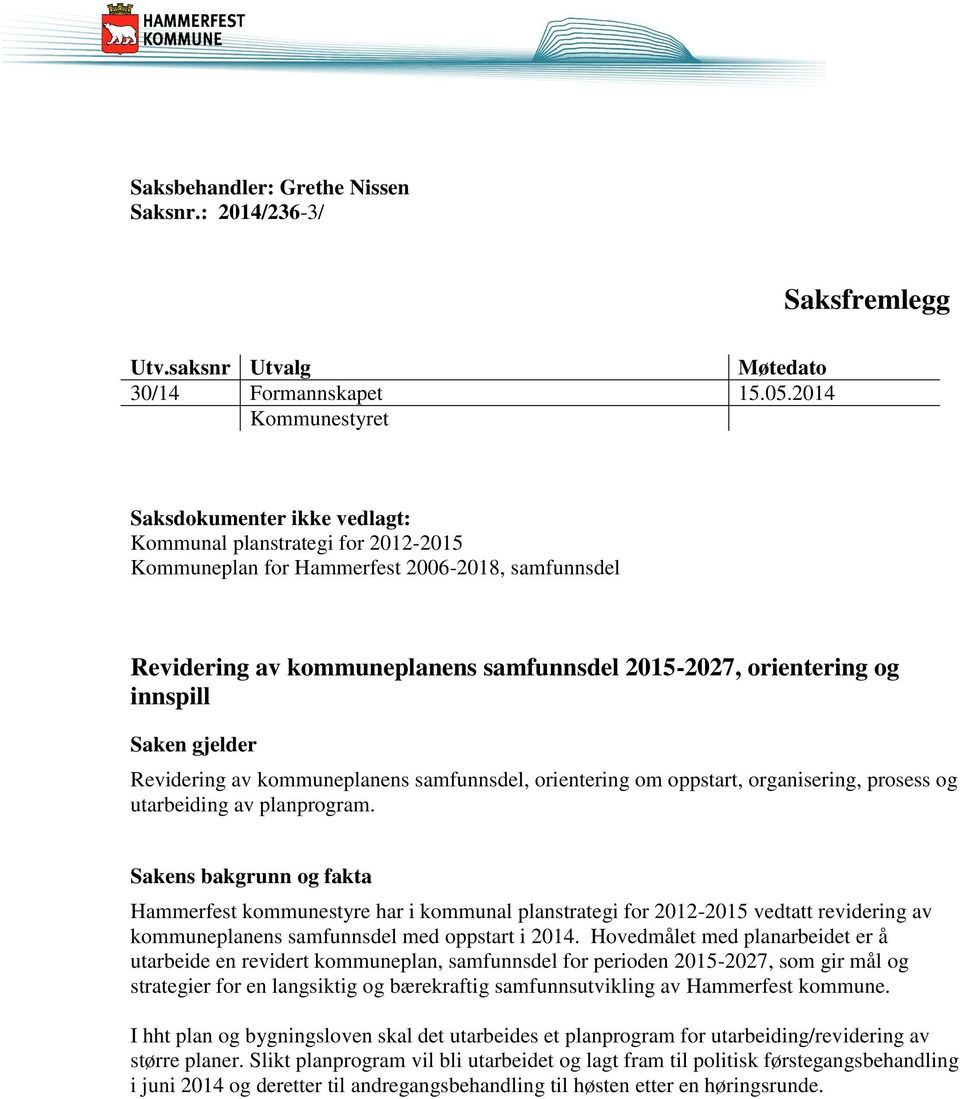 og innspill Saken gjelder Revidering av kommuneplanens samfunnsdel, orientering om oppstart, organisering, prosess og utarbeiding av planprogram.