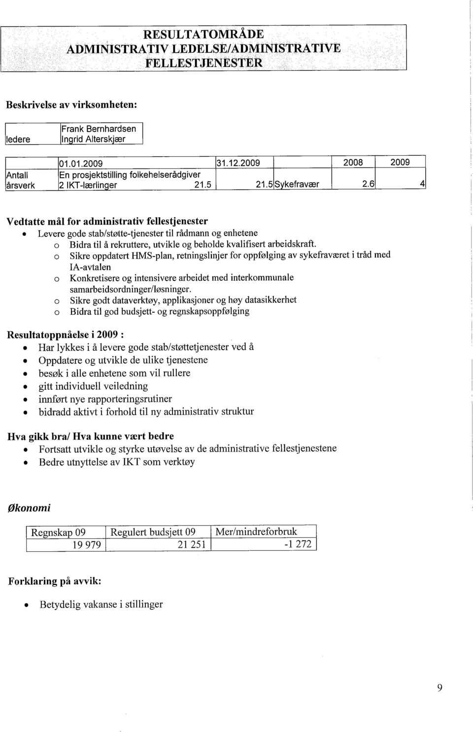 a Sikre oppdatert HMS-plan, retningslinjer for oppfølging av sykefraværet i tråd med IA-avtalen a Konkretisere og intensivere arbeidet med interkommunale samarbeidsordninger/løsninger.