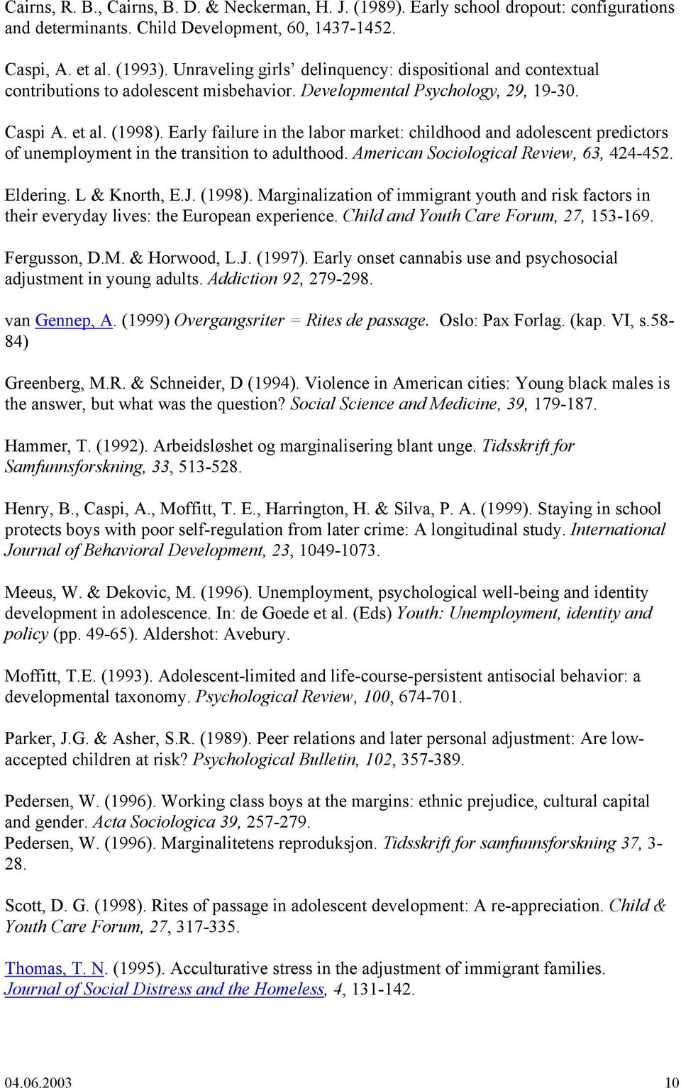 Early failure in the labor market: childhood and adolescent predictors of unemployment in the transition to adulthood. American Sociological Review, 63, 424-452. Eldering. L & Knorth, E.J. (1998).