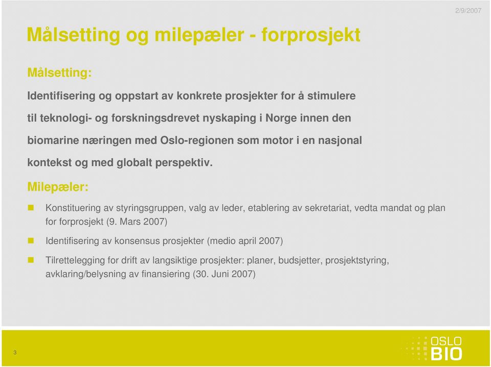 Milepæler: Konstituering av styringsgruppen, valg av leder, etablering av sekretariat, vedta mandat og plan for forprosjekt (9.