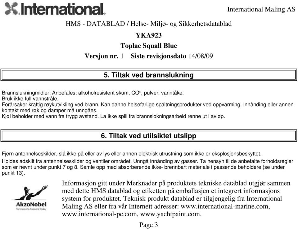 La ikke spill fra brannslokningsarbeid renne ut i avløp. 6.