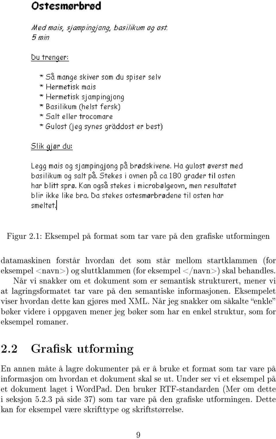 Når vi snakker om et dokument som er semantisk strukturert, mener vi at lagringsformatet tar vare på den semantiske informasjonen. Eksempelet viser hvordan dette kan gjøres med XML.