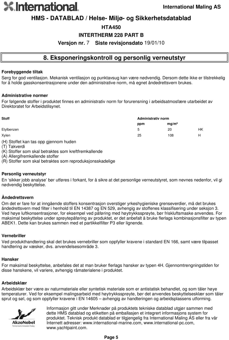 Administrative normer For følgende stoffer i produktet finnes en administrativ norm for forurensning i arbeidsatmosfære utarbeidet av Direktoratet for Arbeidstilsynet.