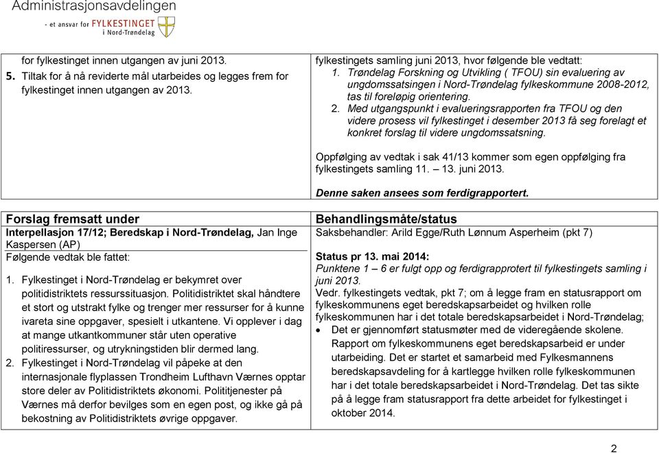 Trøndelag Forskning og Utvikling ( TFOU) sin evaluering av ungdomssatsingen i Nord-Trøndelag fylkeskommune 20