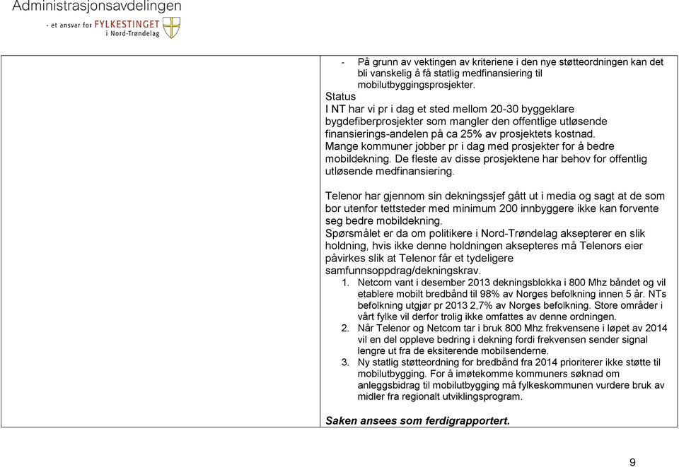 Mange kommuner jobber pr i dag med prosjekter for å bedre mobildekning. De fleste av disse prosjektene har behov for offentlig utløsende medfinansiering.