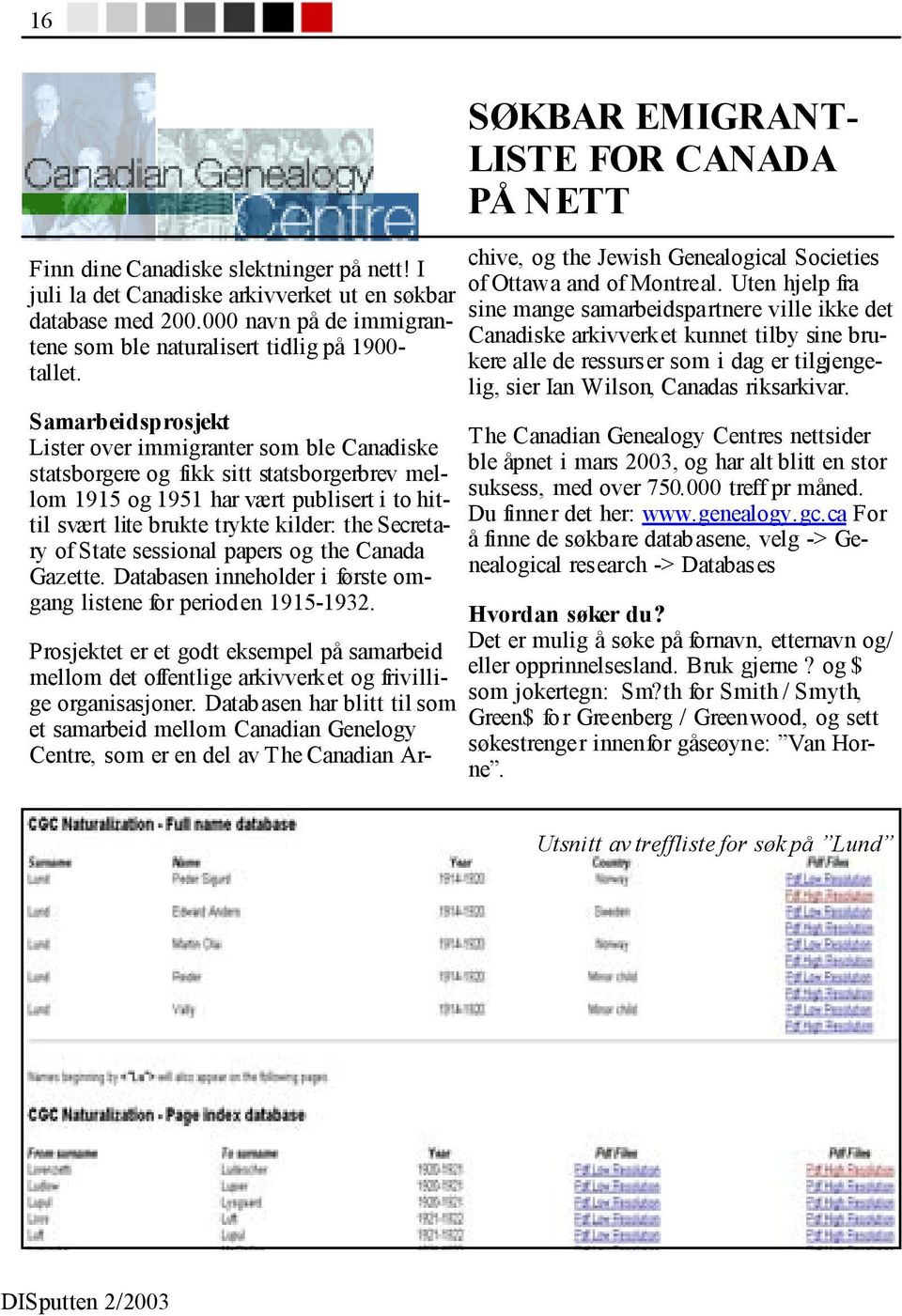 Secretary of State sessional papers og the Canada Gazette. Databasen inneholder i første omgang listene for perioden 1915-1932.