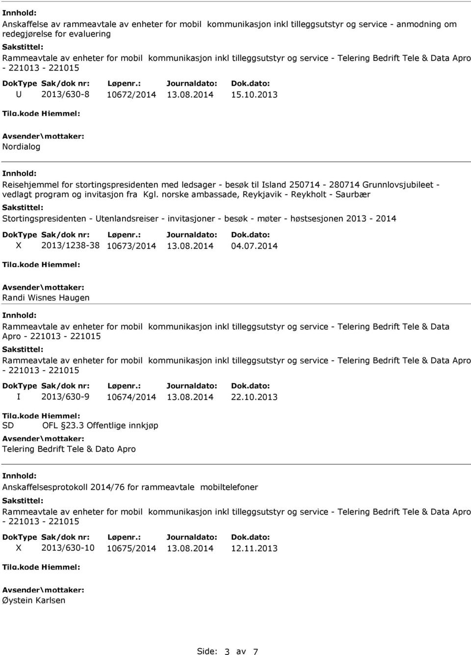 norske ambassade, Reykjavik - Reykholt - Saurbær Stortingspresidenten - tenlandsreiser - invitasjoner - besøk - møter - høstsesjonen 2013-2014 X 2013/1238-38 10673/2014 04.07.