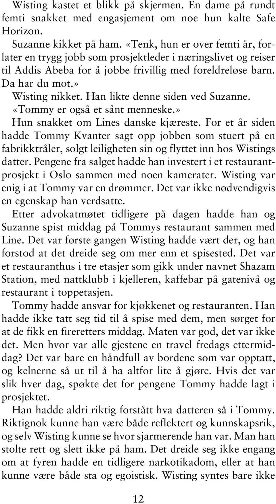 Han likte denne siden ved Suzanne. «Tommy er også et sånt menneske.» Hun snakket om Lines danske kjæreste.