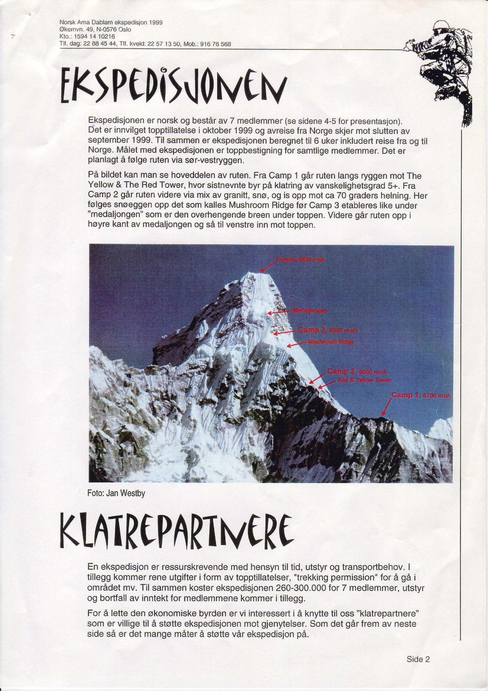 Det er innvilgetopptillatelse ioktober 1999 og avreise fra Norge skjer mot slutten av september 1999.