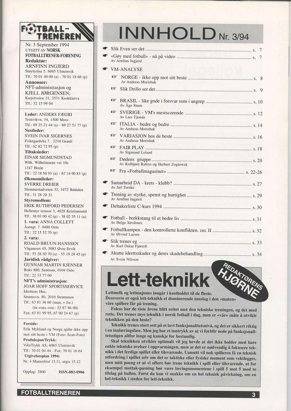 s Mo bak ideo s.7 SllkDrilloserdet...... s. 9 rg. BR4SIL like godc i forsvar son i angrep...... s. l0 Leder: ANDERS F,iFGRI 'lionr,krn i.1. 1500 Mosr 'lll. 69252l '1.