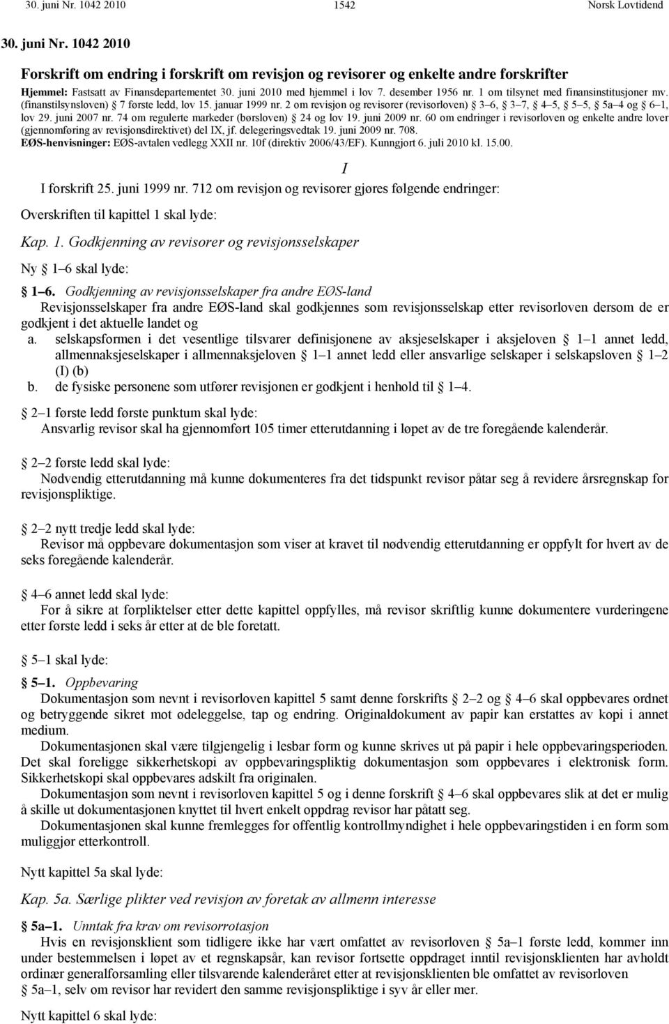 2 om revisjon og revisorer (revisorloven) 3 6, 3 7, 4 5, 5 5, 5a 4 og 6 1, lov 29. juni 2007 nr. 74 om regulerte markeder (børsloven) 24 og lov 19. juni 2009 nr.