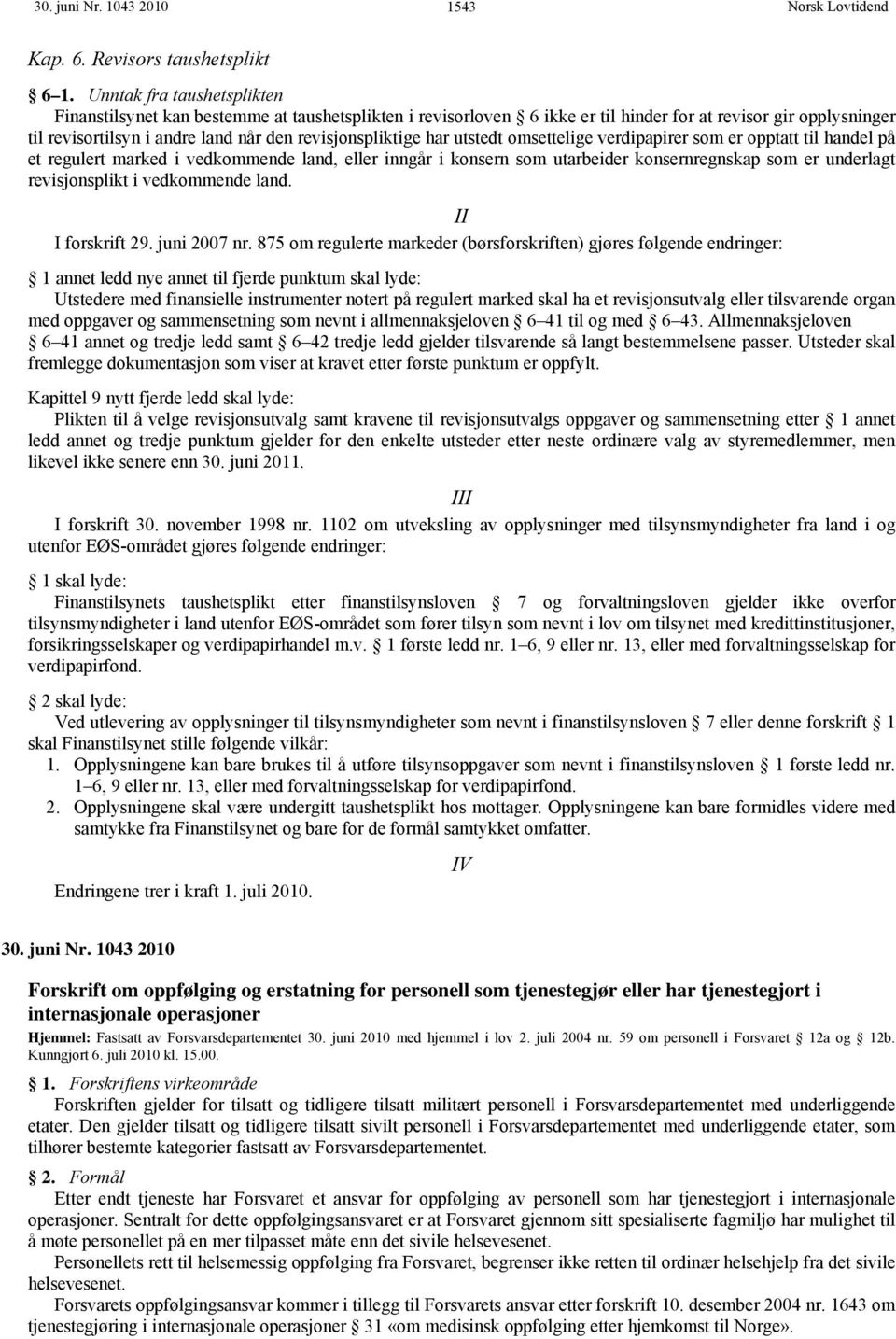 har utstedt omsettelige verdipapirer som er opptatt til handel på et regulert marked i vedkommende land, eller inngår i konsern som utarbeider konsernregnskap som er underlagt revisjonsplikt i