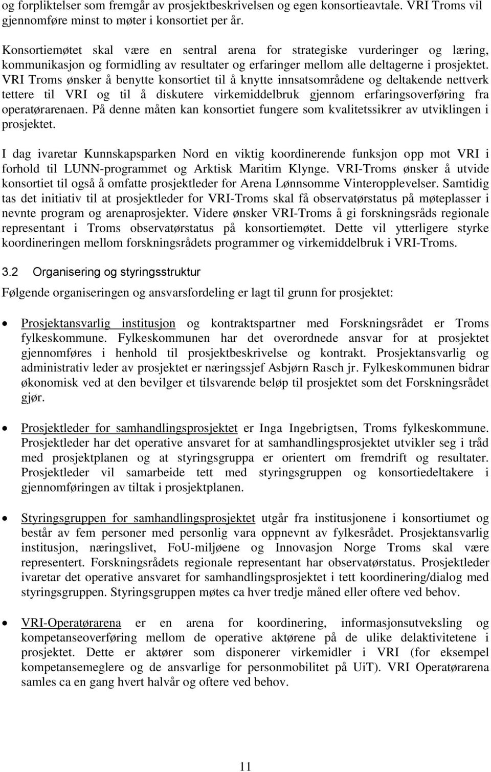 VRI Troms ønsker å benytte konsortiet til å knytte innsatsområdene og deltakende nettverk tettere til VRI og til å diskutere virkemiddelbruk gjennom erfaringsoverføring fra operatørarenaen.