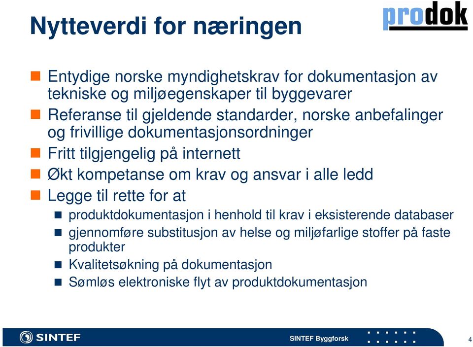 og ansvar i alle ledd Legge til rette for at produktdokumentasjon i henhold til krav i eksisterende databaser gjennomføre substitusjon