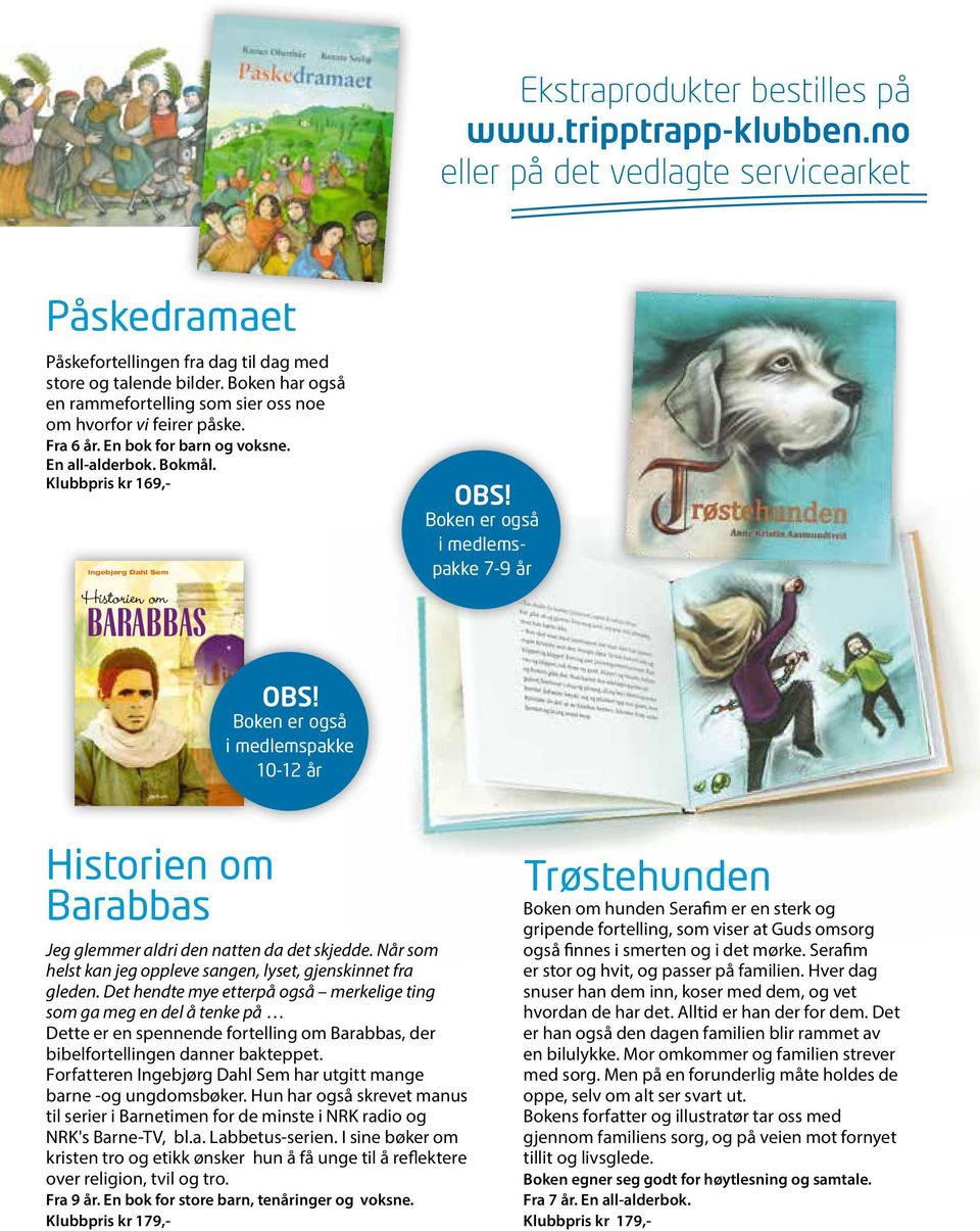 Fra 6 år. En bok for barn og voksne. En all-alderbok. Bokmål. Klubbpris kr 169,- Ingebjørg Dahl Sem Boken er også i medlemspakke 7-9 år ABBAS. Når som helst kan jeg.