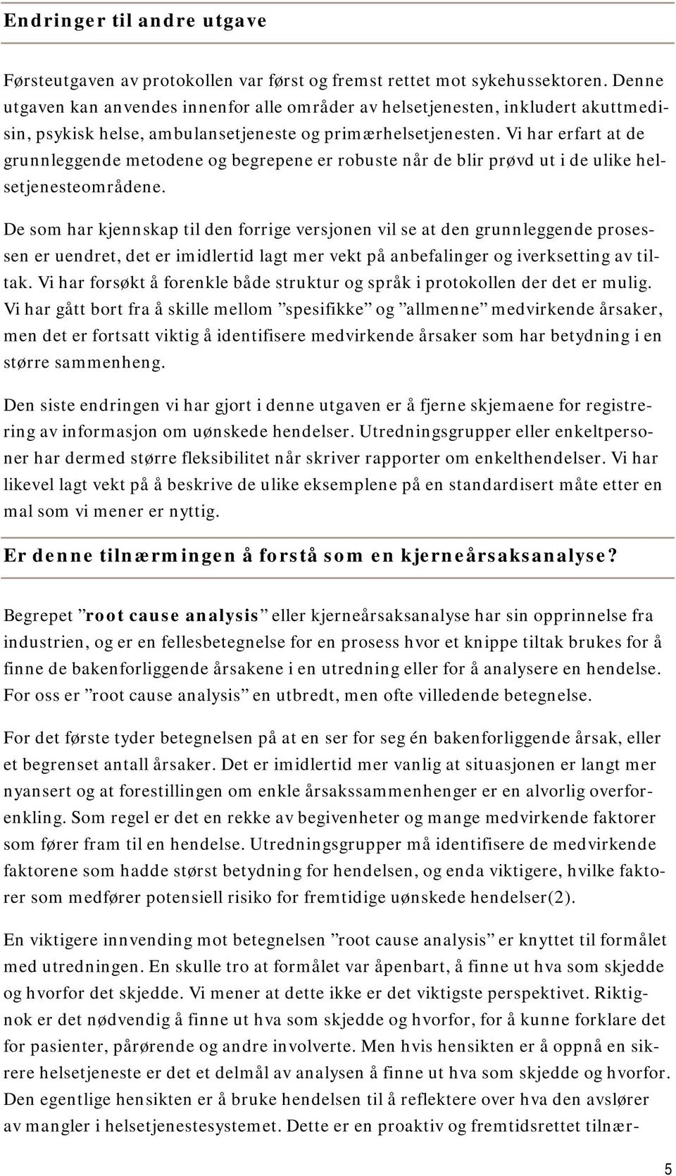 Vi har erfart at de grunnleggende metodene og begrepene er robuste når de blir prøvd ut i de ulike helsetjenesteområdene.