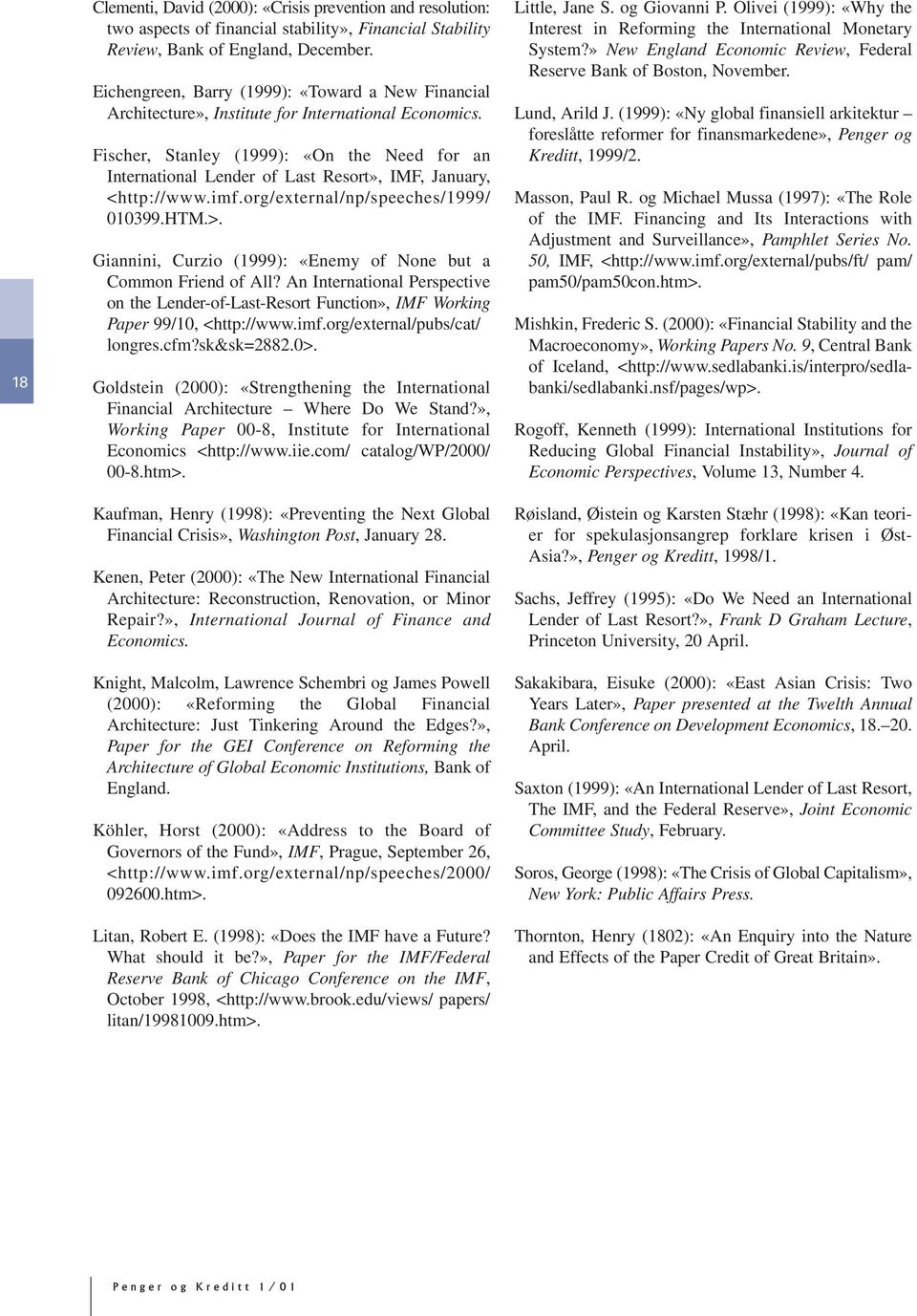 Fischer, Stanley (1999): «On the Need for an International Lender of Last Resort», IMF, January, <http://www.imf.org/external/np/speeches/1999/ 010399.HTM.>.