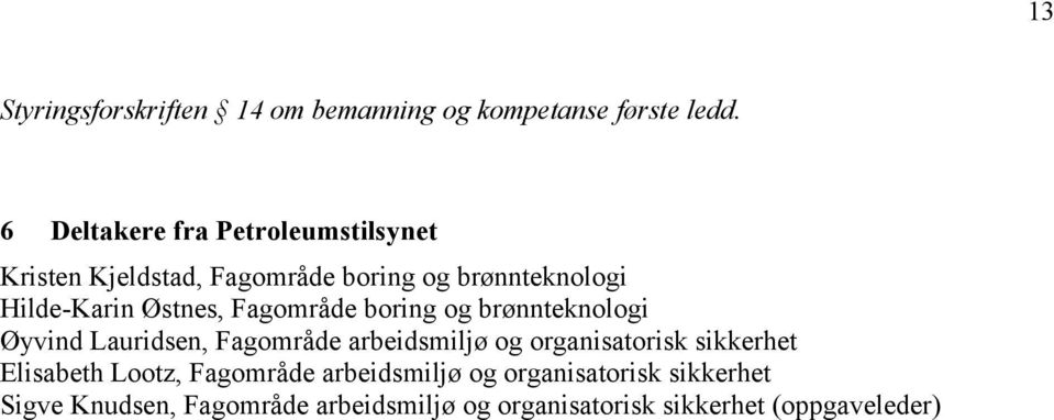 Østnes, Fagområde boring og brønnteknologi Øyvind Lauridsen, Fagområde arbeidsmiljø og organisatorisk