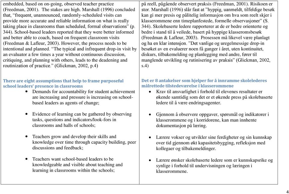 observations (p. 344). School-based leaders reported that they were better informed and better able to coach, based on frequent classroom visits (Freedman & Lafleur, 2003).