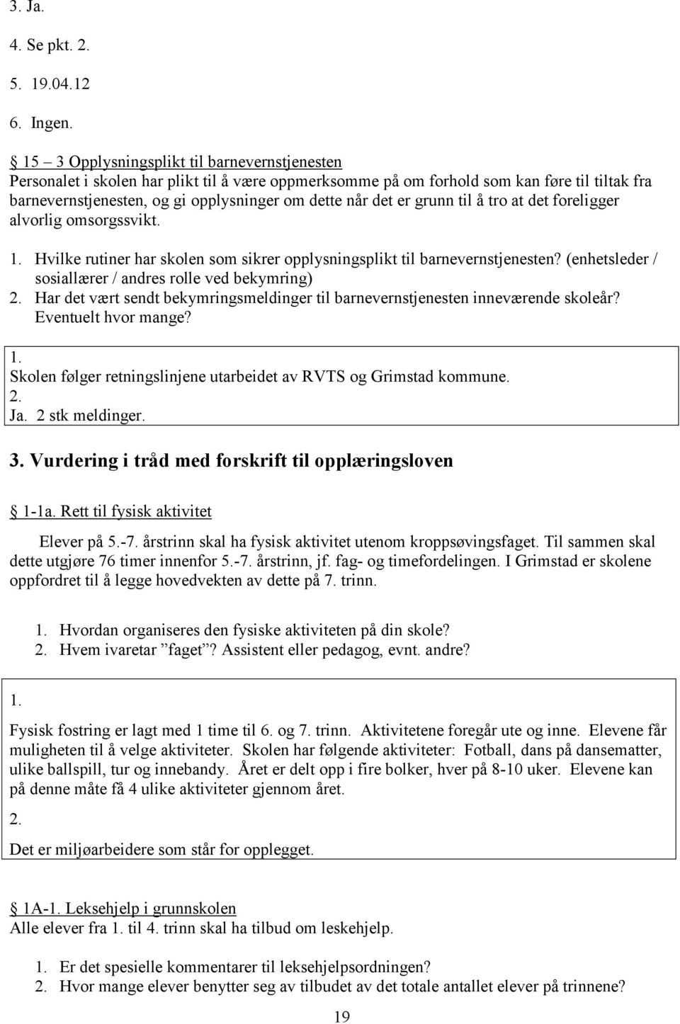 er grunn til å tro at det foreligger alvorlig omsorgssvikt. Hvilke rutiner har skolen som sikrer opplysningsplikt til barnevernstjenesten?