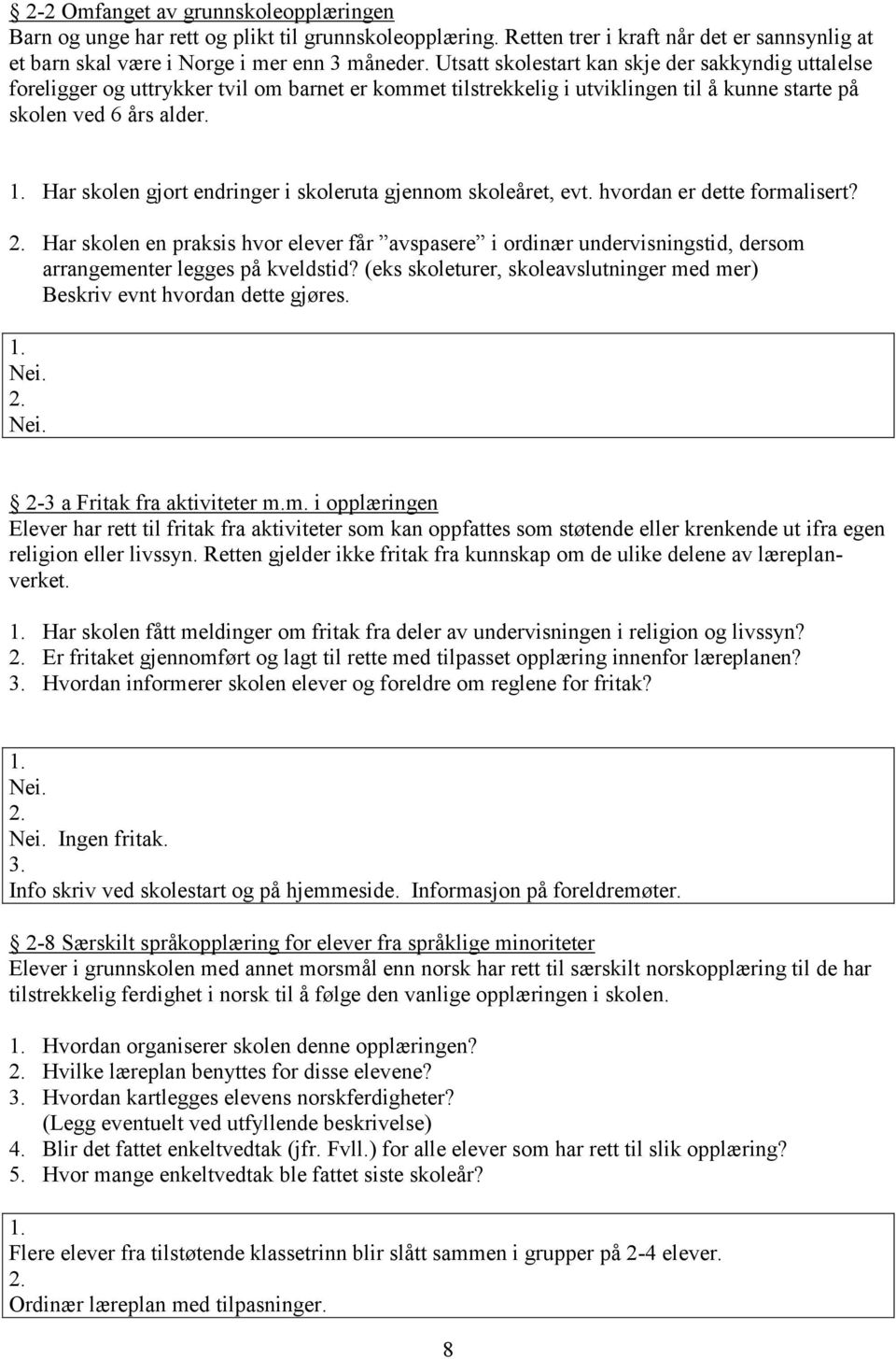 Har skolen gjort endringer i skoleruta gjennom skoleåret, evt. hvordan er dette formalisert?