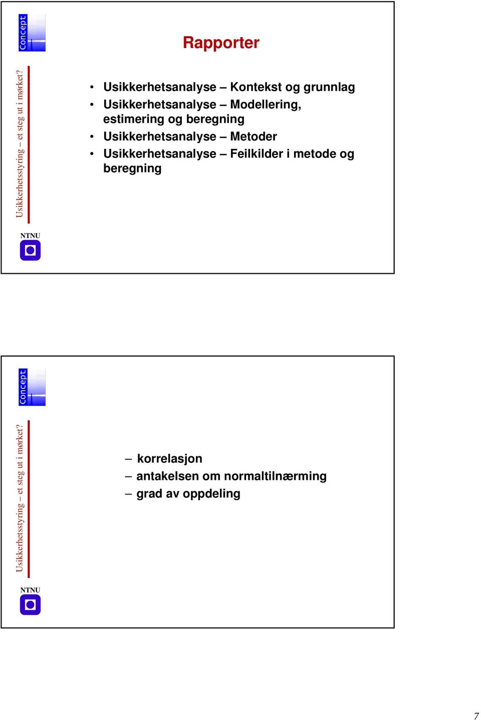 og beregning Usikkerhetsanalyse Metoder Usikkerhetsanalyse Feilkilder i metode og