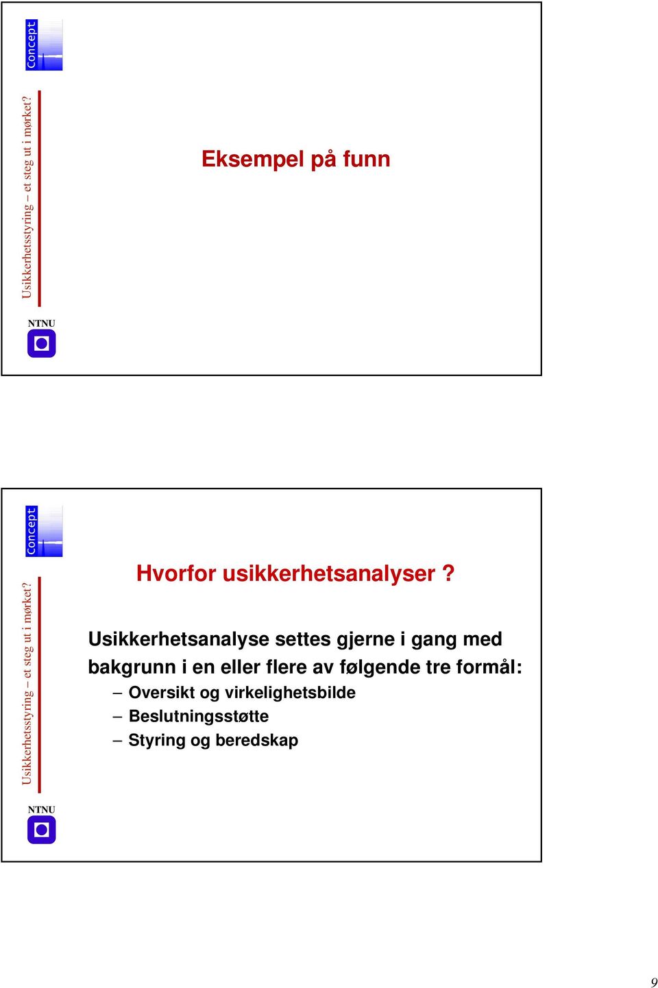 Usikkerhetsanalyse settes gjerne i gang med bakgrunn i en eller flere av