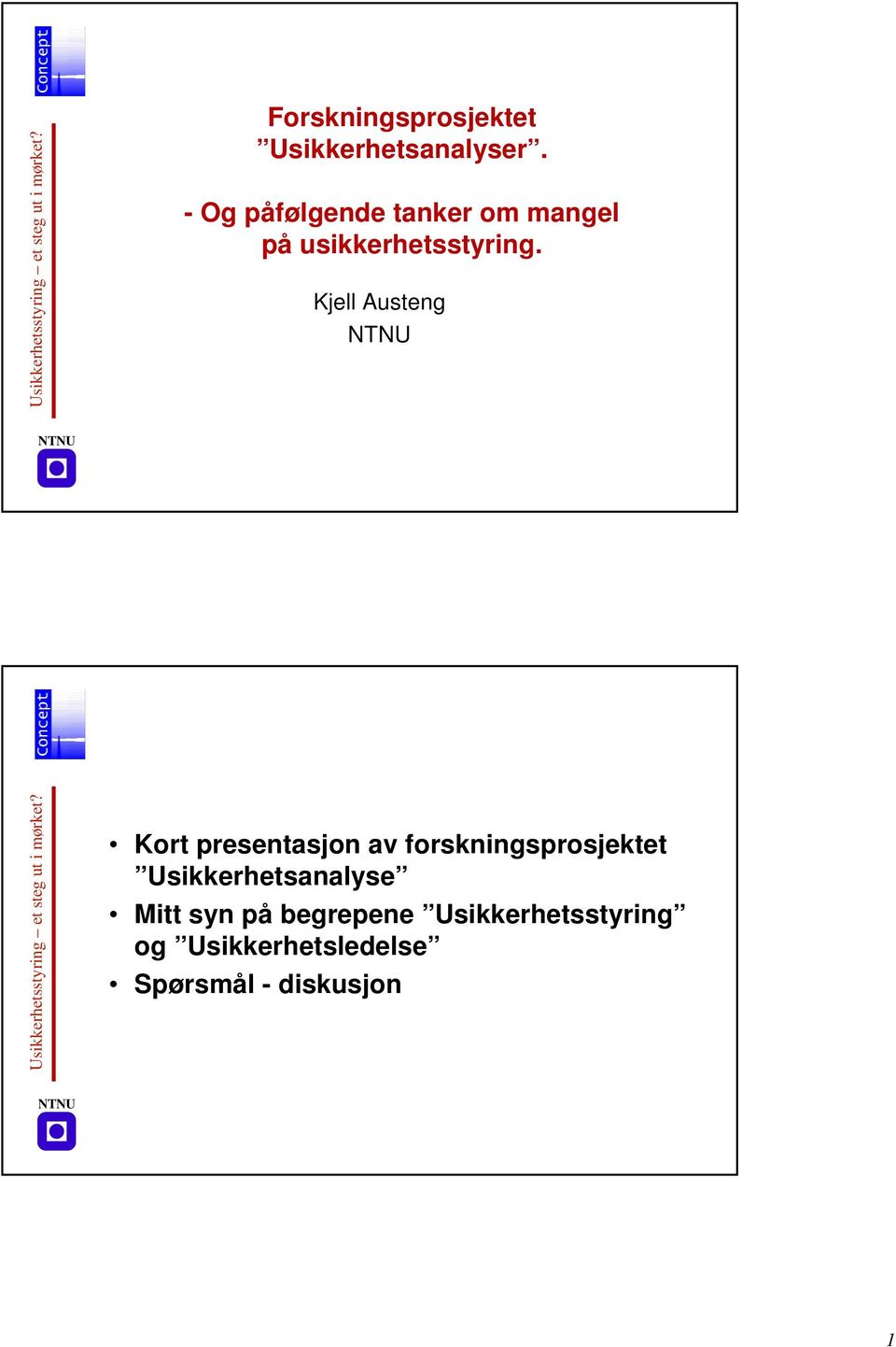 Kjell Austeng NTNU NTNU Usikkerhetsstyring et steg ut i mørket?