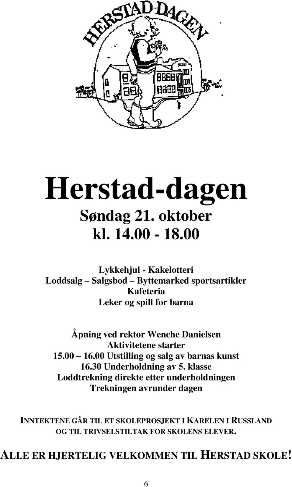 Wenche Danielsen Aktivitetene starter 15.00 16.00 Utstilling og salg av barnas kunst 16.30 Underholdning av 5.