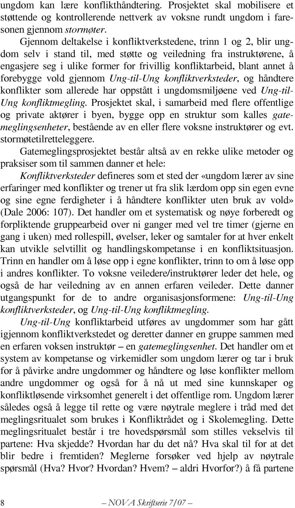 annet å forebygge vold gjennom Ung-til-Ung konfliktverksteder, og håndtere konflikter som allerede har oppstått i ungdomsmiljøene ved Ung-til- Ung konfliktmegling.