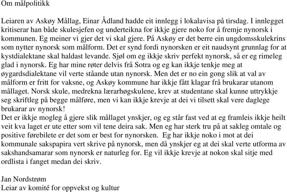 På Askøy er det berre ein ungdomsskulekrins som nytter nynorsk som målform. Det er synd fordi nynorsken er eit naudsynt grunnlag for at kystdialektane skal haldast levande.