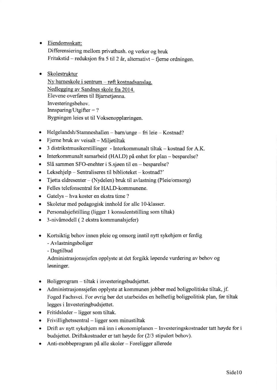 Helgelandsh/Stamneshallen barn/unge fri leie Kostnad? Fjerne bruk av veisalt Miljøtiltak 3 distrikstmusikerstillinger - Interkommunalt tiltak kostnad for A.K. Interkommunalt samarbeid (HALD) på enhet for plan besparelse?