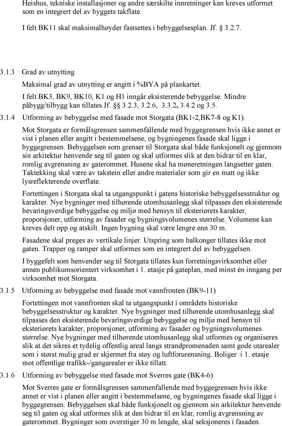 3.2, 3.4.2 og 3.5. 3.1.4 Utforming av bebyggelse med fasade mot Storgata (BK1-2,BK7-8 og K1).