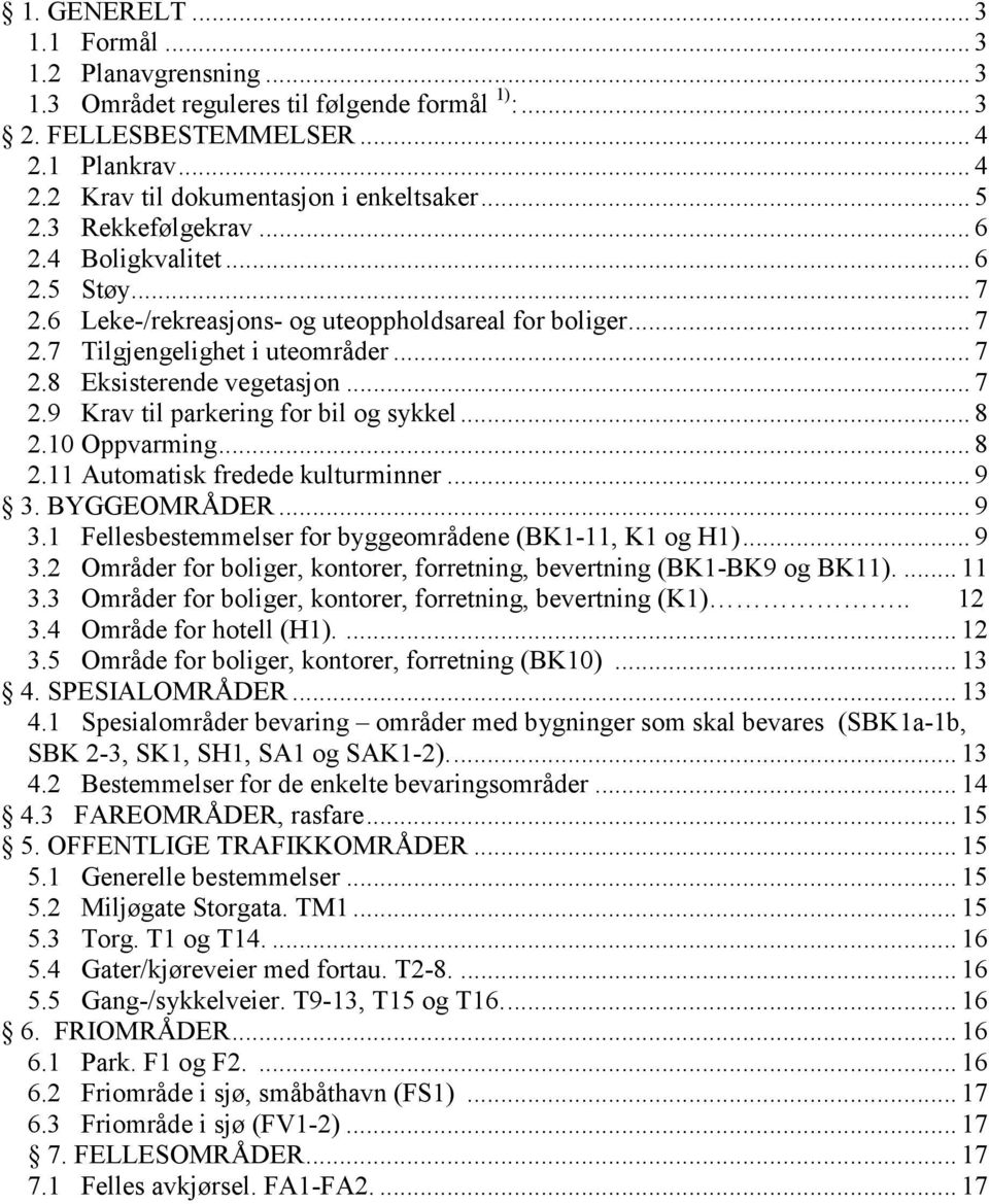 .. 8 2.10 Oppvarming... 8 2.11 Automatisk fredede kulturminner... 9 3. BYGGEOMRÅDER... 9 3.1 Fellesbestemmelser for byggeområdene (BK1-11, K1 og H1)... 9 3.2 Områder for boliger, kontorer, forretning, bevertning (BK1-BK9 og BK11).