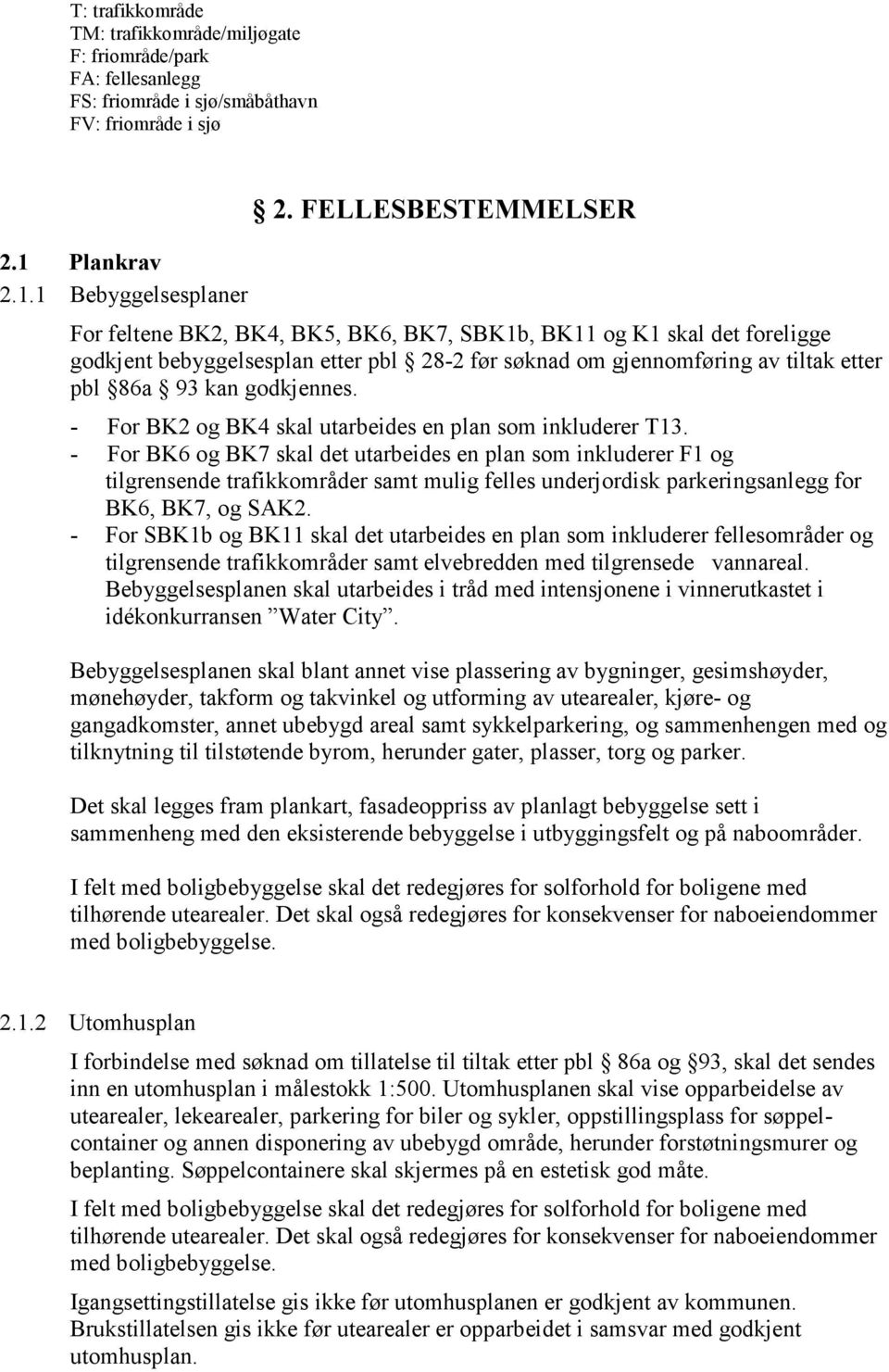 godkjennes. - For BK2 og BK4 skal utarbeides en plan som inkluderer T13.