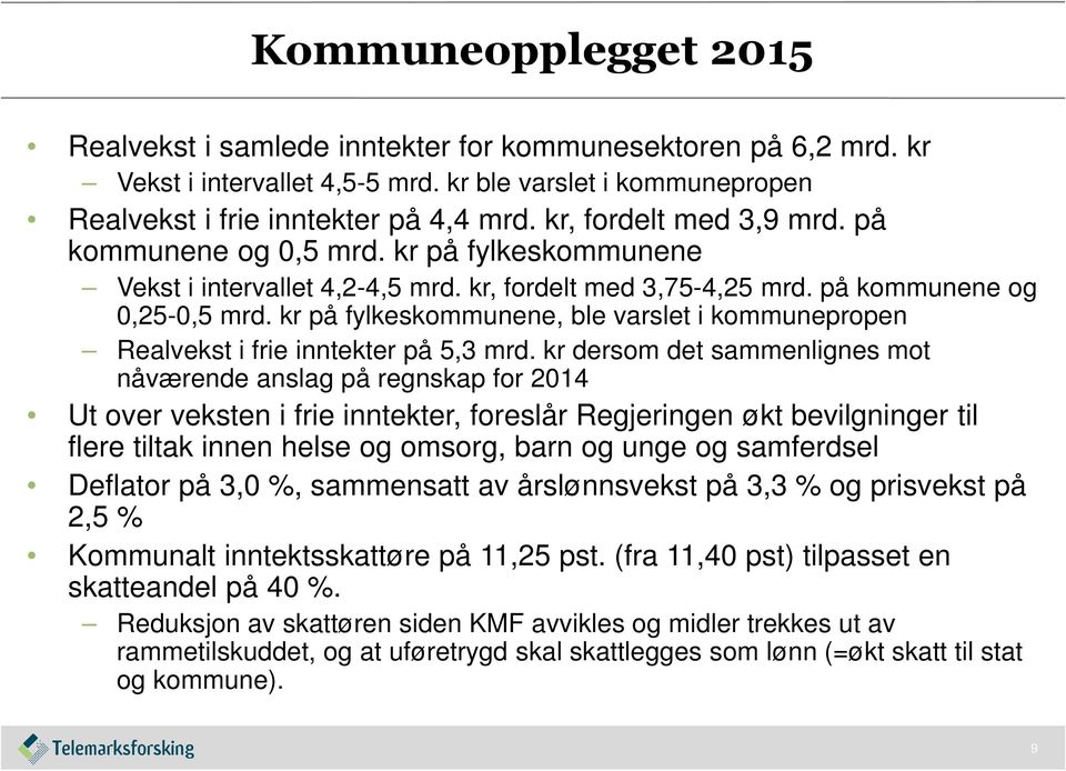 kr på fylkeskommunene, ble varslet i kommunepropen Realvekst i frie inntekter på 5,3 mrd.