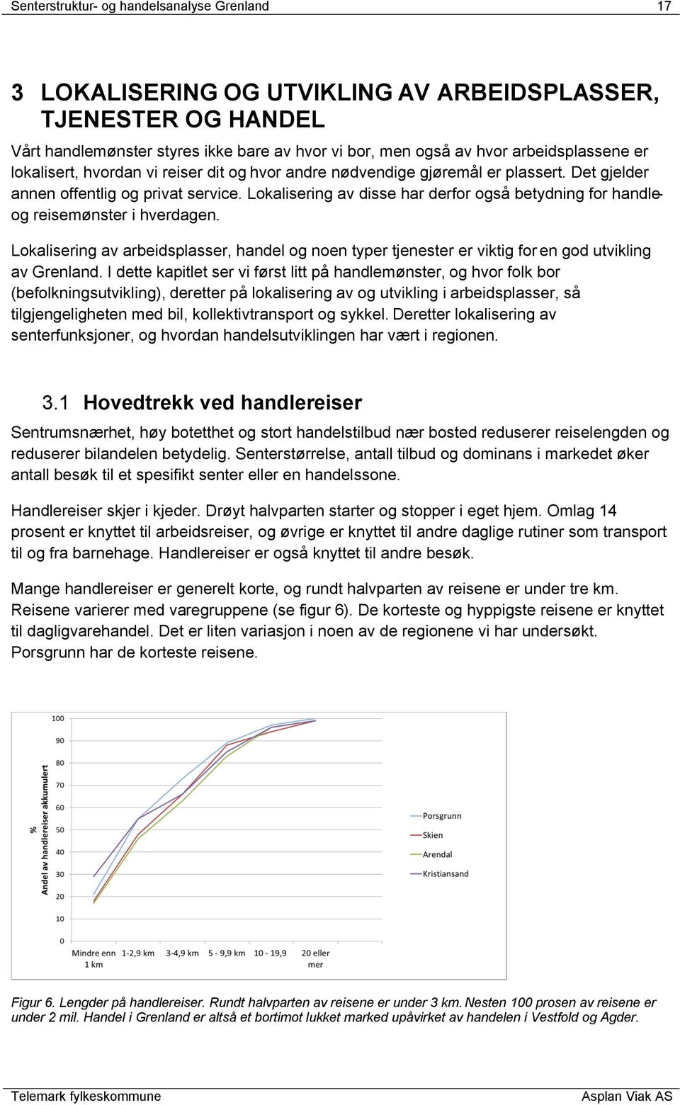 Lokalisering av disse har derfor også betydning for handleog reisemønster i hverdagen. Lokalisering av arbeidsplasser, handel og noen typer tjenester er viktig for en god utvikling av Grenland.