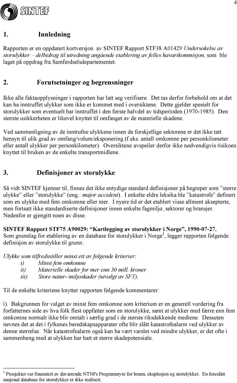 Det tas derfor forbehold om at det kan ha inntruffet ulykker som ikke er kommet med i oversiktene.