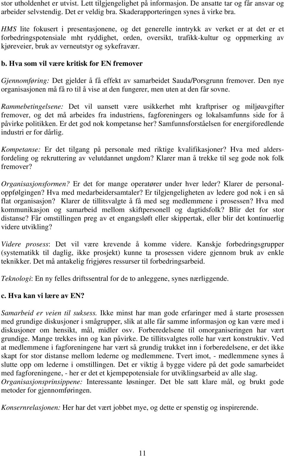 verneutstyr og sykefravær. b. Hva som vil være kritisk for EN fremover Gjennomføring: Det gjelder å få effekt av samarbeidet Sauda/Porsgrunn fremover.