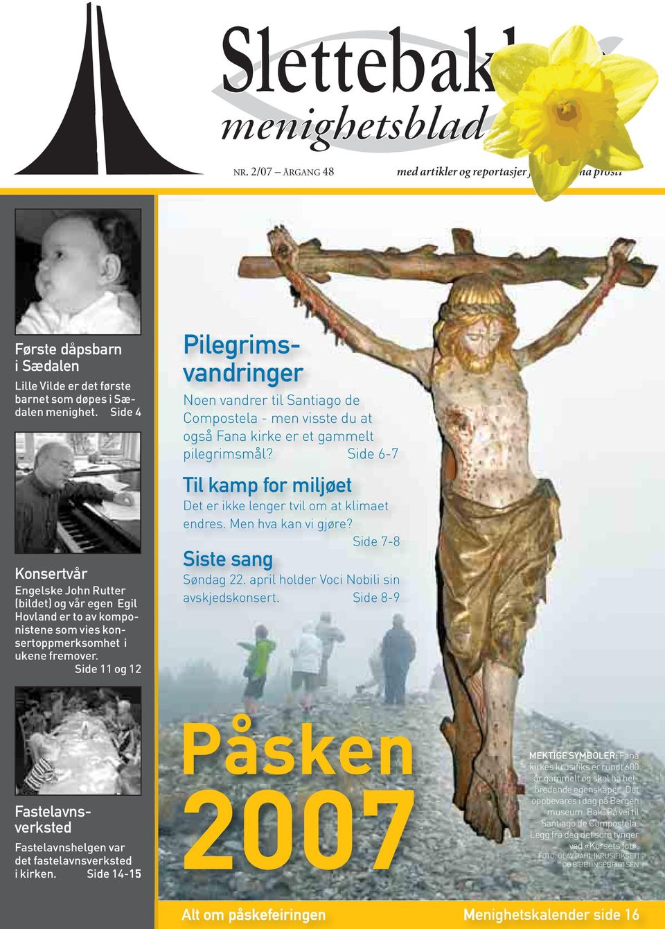 Side 11 og 12 Fastelavnsverksted Pilegrimsvandringer Noen vandrer til Santiago de Compostela - men visste du at også Fana kirke er et gammelt pilegrimsmål?