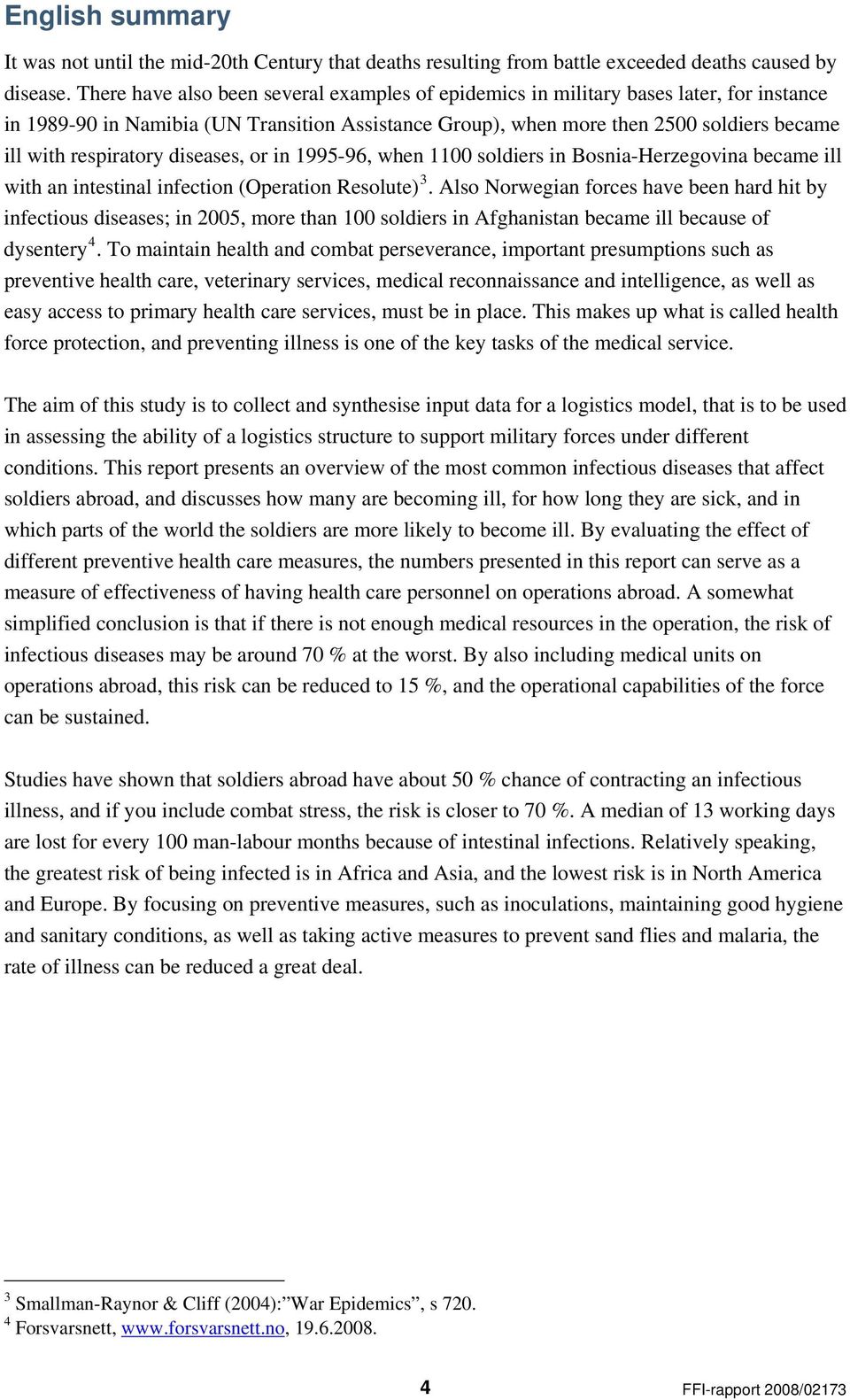 respiratory diseases, or in 1995-96, when 1100 soldiers in Bosnia-Herzegovina became ill with an intestinal infection (Operation Resolute) 3.