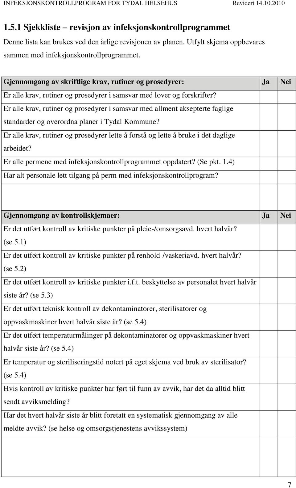 Er alle krav, rutiner og prosedyrer i samsvar med allment aksepterte faglige standarder og overordna planer i Tydal Kommune?