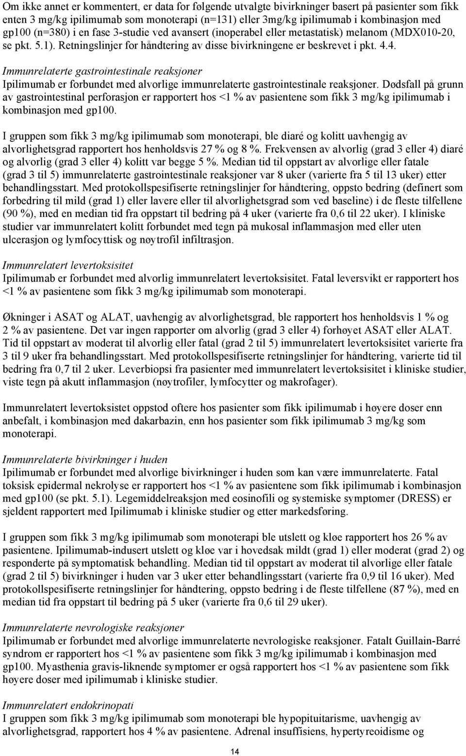 4. Immunrelaterte gastrointestinale reaksjoner Ipilimumab er forbundet med alvorlige immunrelaterte gastrointestinale reaksjoner.