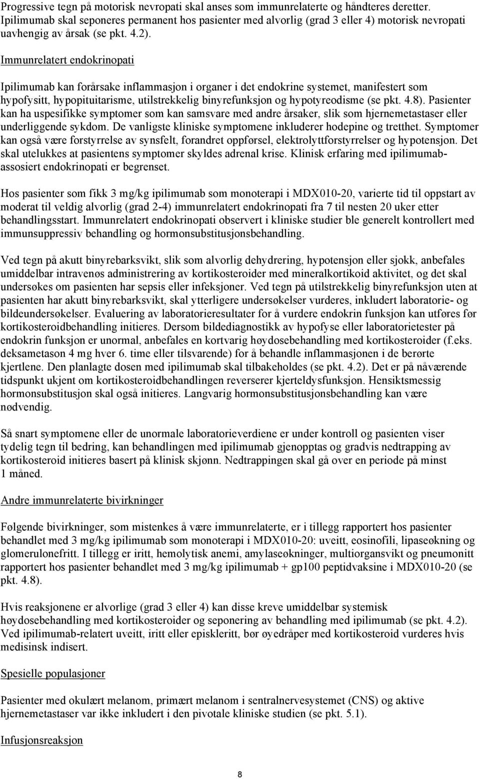 Immunrelatert endokrinopati Ipilimumab kan forårsake inflammasjon i organer i det endokrine systemet, manifestert som hypofysitt, hypopituitarisme, utilstrekkelig binyrefunksjon og hypotyreodisme (se