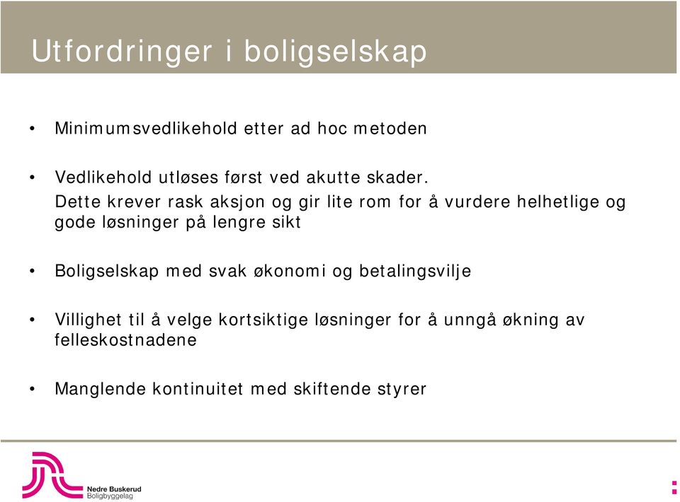 Dette krever rask aksjon og gir lite rom for å vurdere helhetlige og gode løsninger på lengre