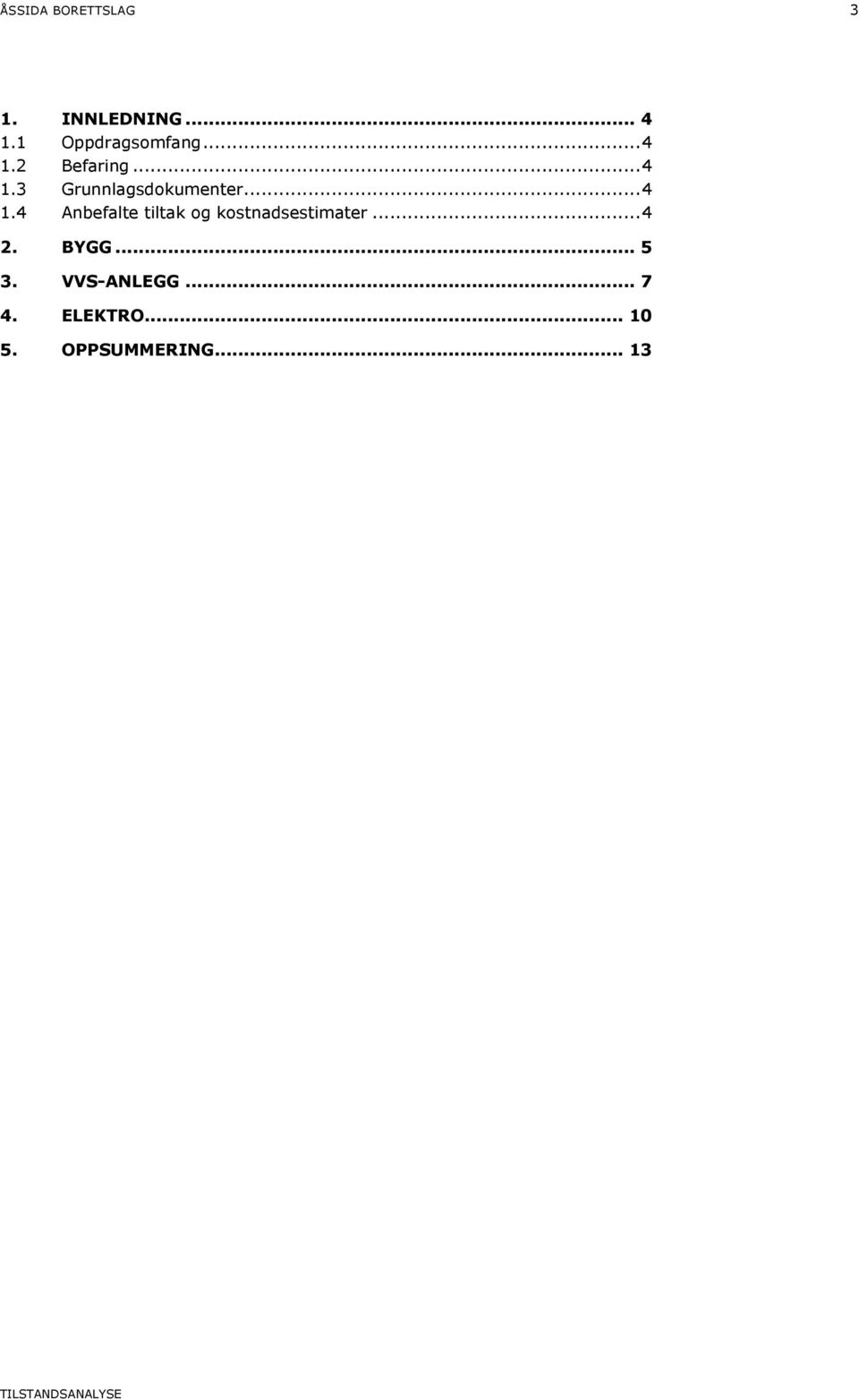 .. 4 1.4 Anbefalte tiltak og kostnadsestimater... 4 2.