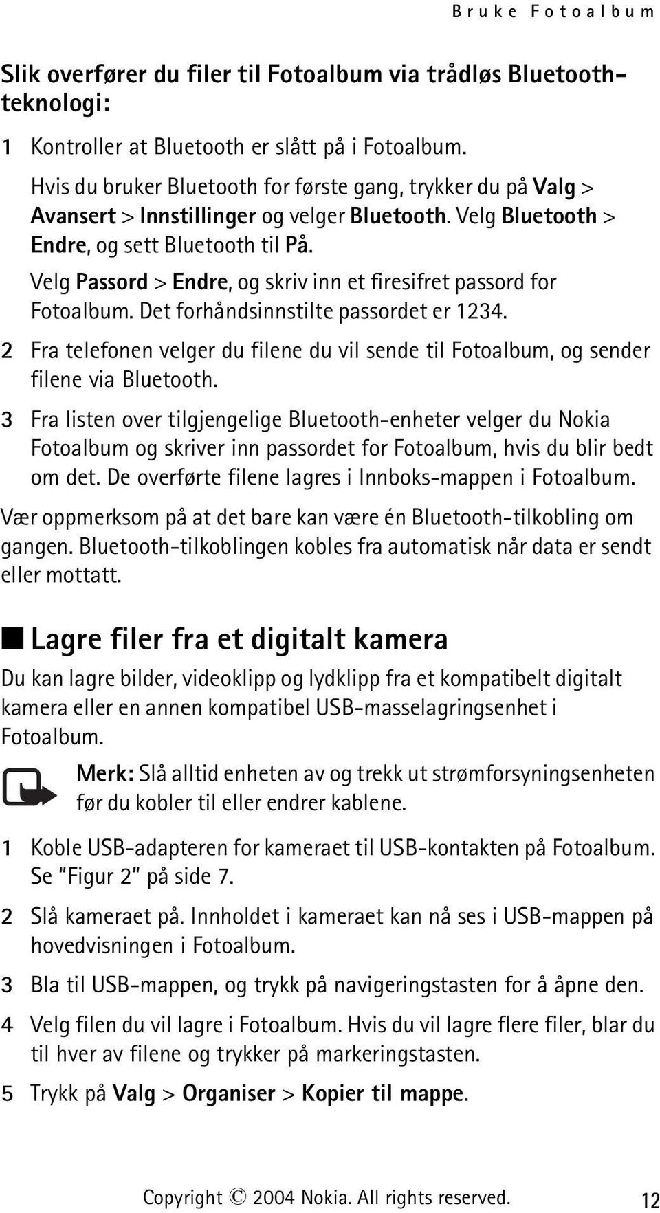 Velg Passord > Endre, og skriv inn et firesifret passord for Fotoalbum. Det forhåndsinnstilte passordet er 1234.